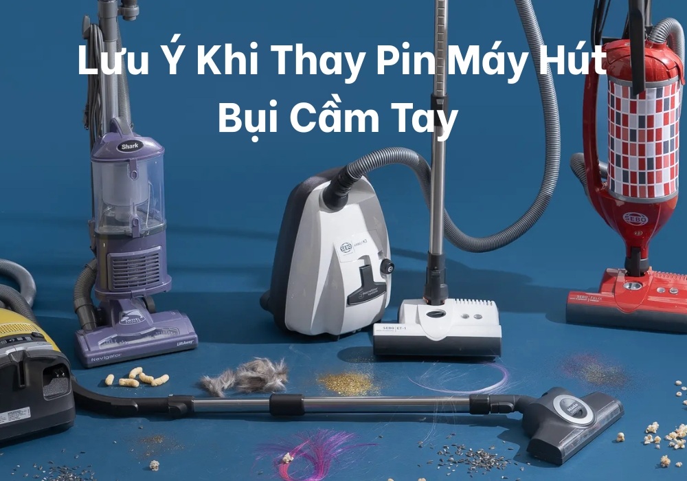 Các lưu ý khi thay pin máy hút bụi cầm tay