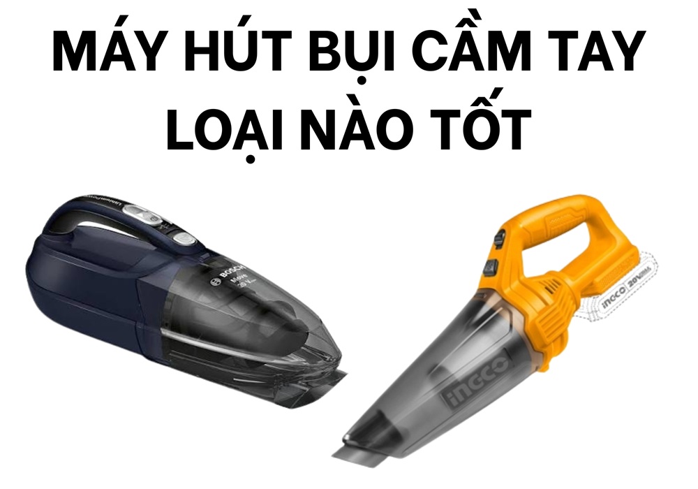 máy hút bụi cầm tay loại nào tốt