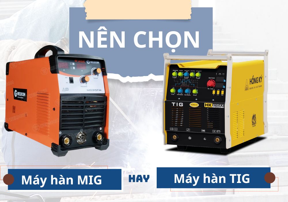 chọn máy hàn Mig hay Tìg