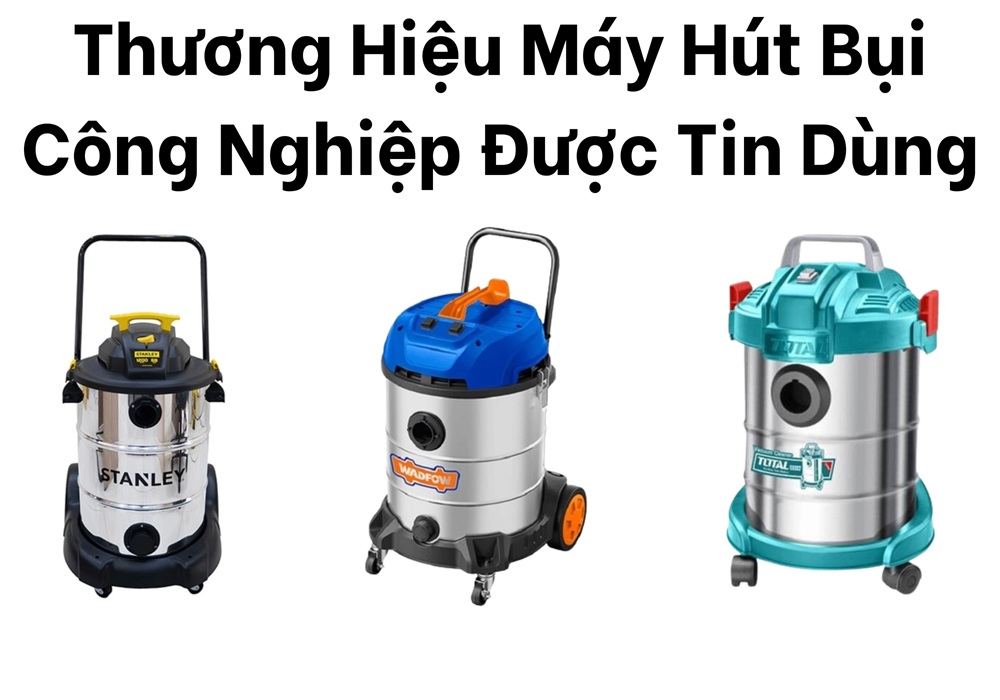 các thương hiệu máy hút bụi được tin dùng