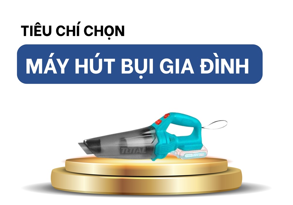 Tiêu chí chọn máy hút bụi gia đình