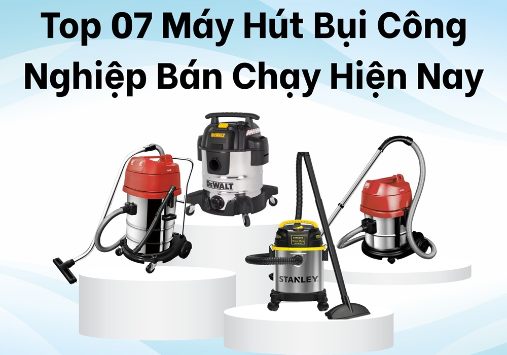 top 07 máy hút bụi công nghiệp bán chạy