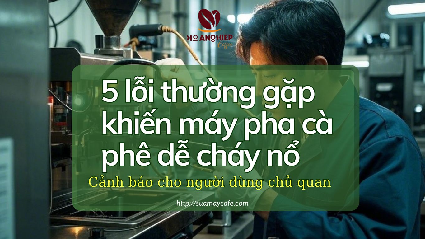 5 lỗi thường gặp khiến máy pha cà phê dễ cháy nổ, cảnh báo cho người dùng chủ quan