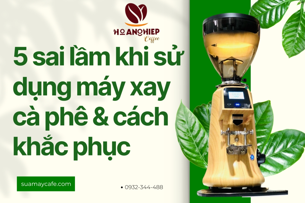 5 Sai Lầm Phổ Biến Khi Sử Dụng Máy Xay Cà Phê Và Cách Khắc Phục