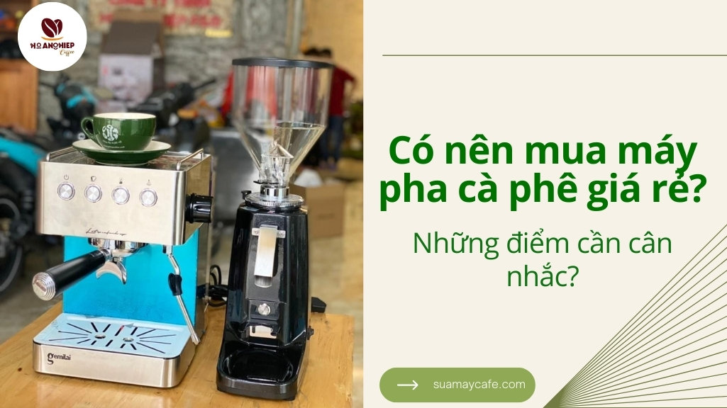 Có nên mua máy pha cà phê giá rẻ? Những điểm cần cân nhắc!