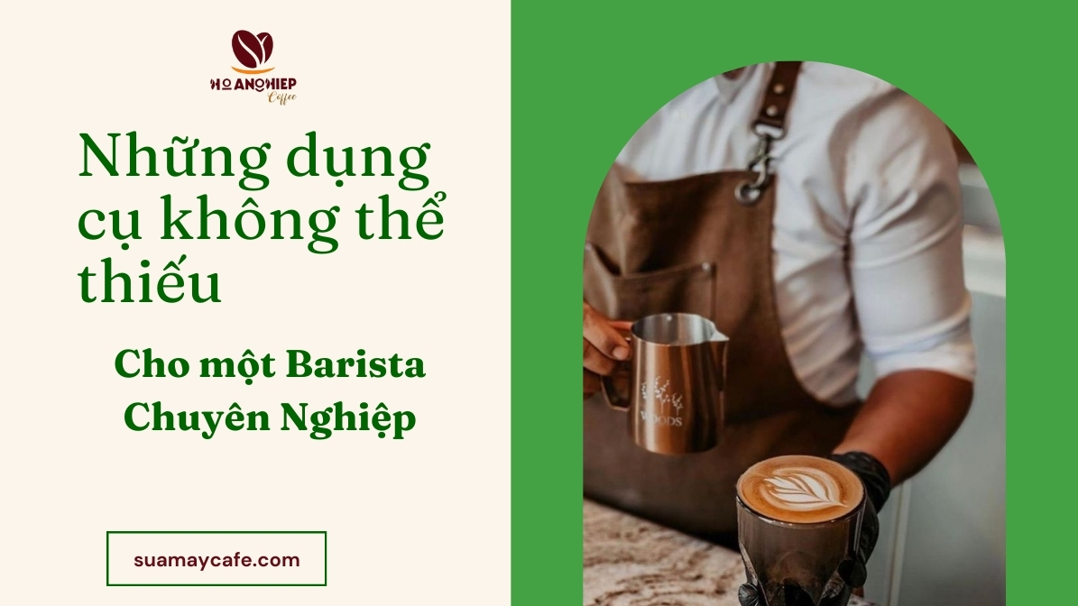 Những dụng cụ không thể thiếu cho một Barista chuyên nghiệp