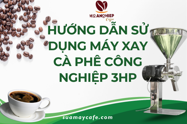 Hướng dẫn sử dụng máy xay cà phê công nghiệp 3hp - Casalano fin 3hp