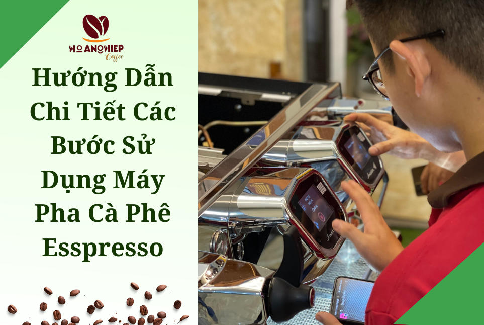 Hướng dẫn chi tiết các bước sử dụng máy pha cà phê Espresso