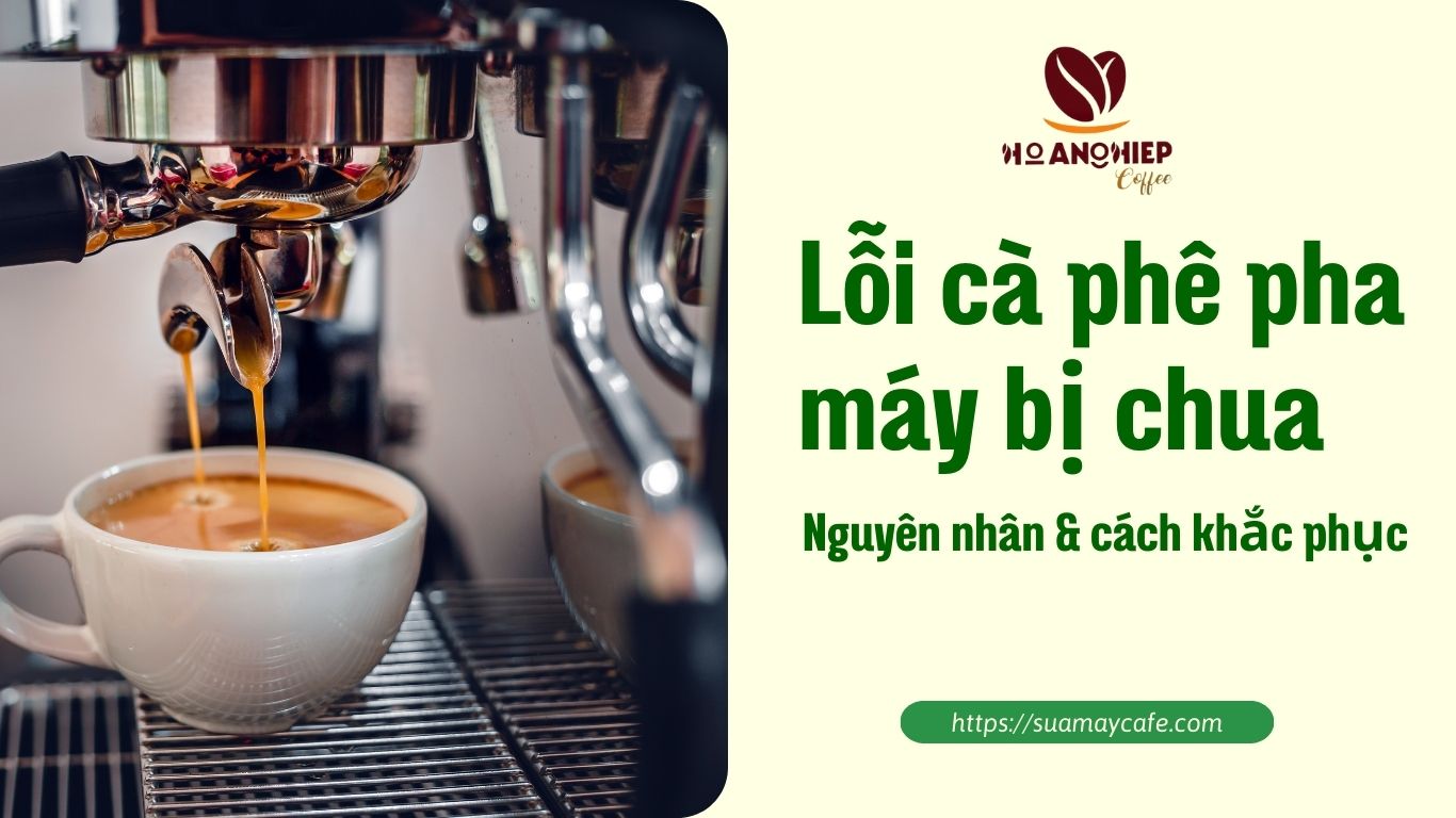 Lỗi cà phê pha máy bị chua, nguyên nhân và cách khắc phục