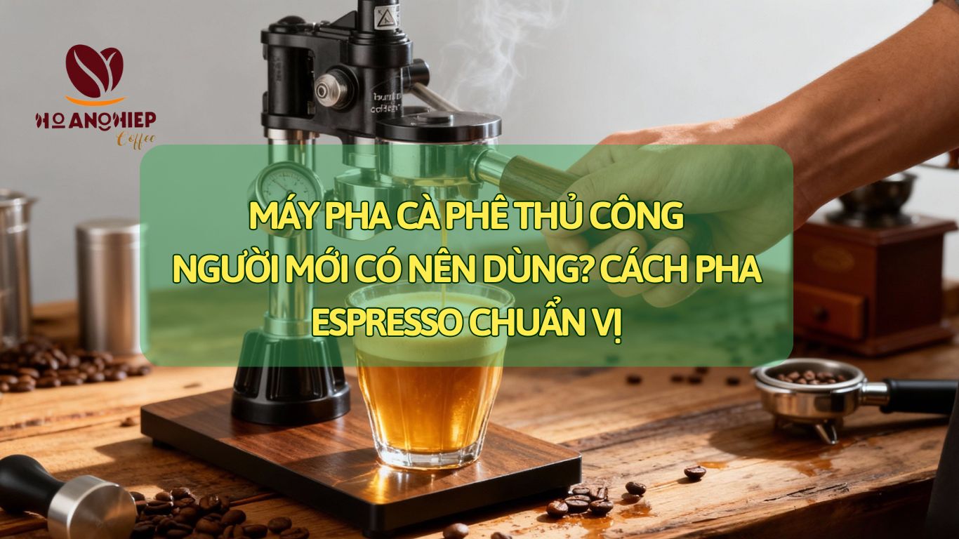 Máy pha cà phê thủ công: Người mới có nên dùng? Cách pha espresso chuẩn vị