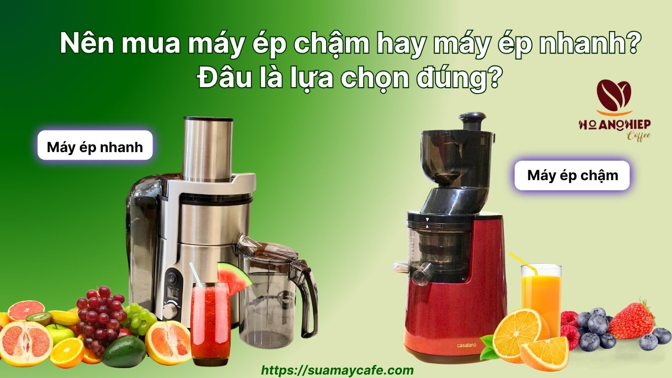 Nên mua máy ép chậm hay máy ép nhanh? Đâu là lựa chọn đúng?
