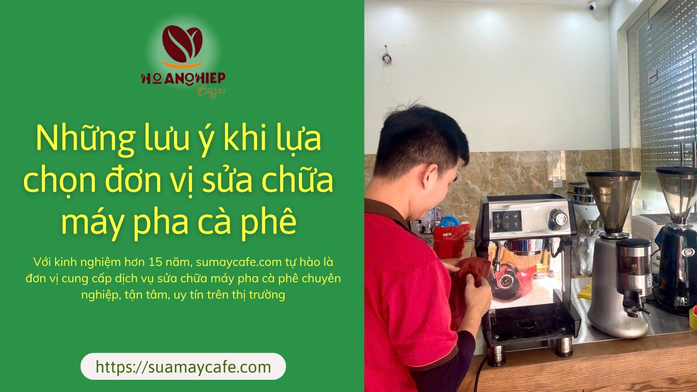 Những lưu ý khi lựa chọn đơn vị sửa chữa máy pha cà phê