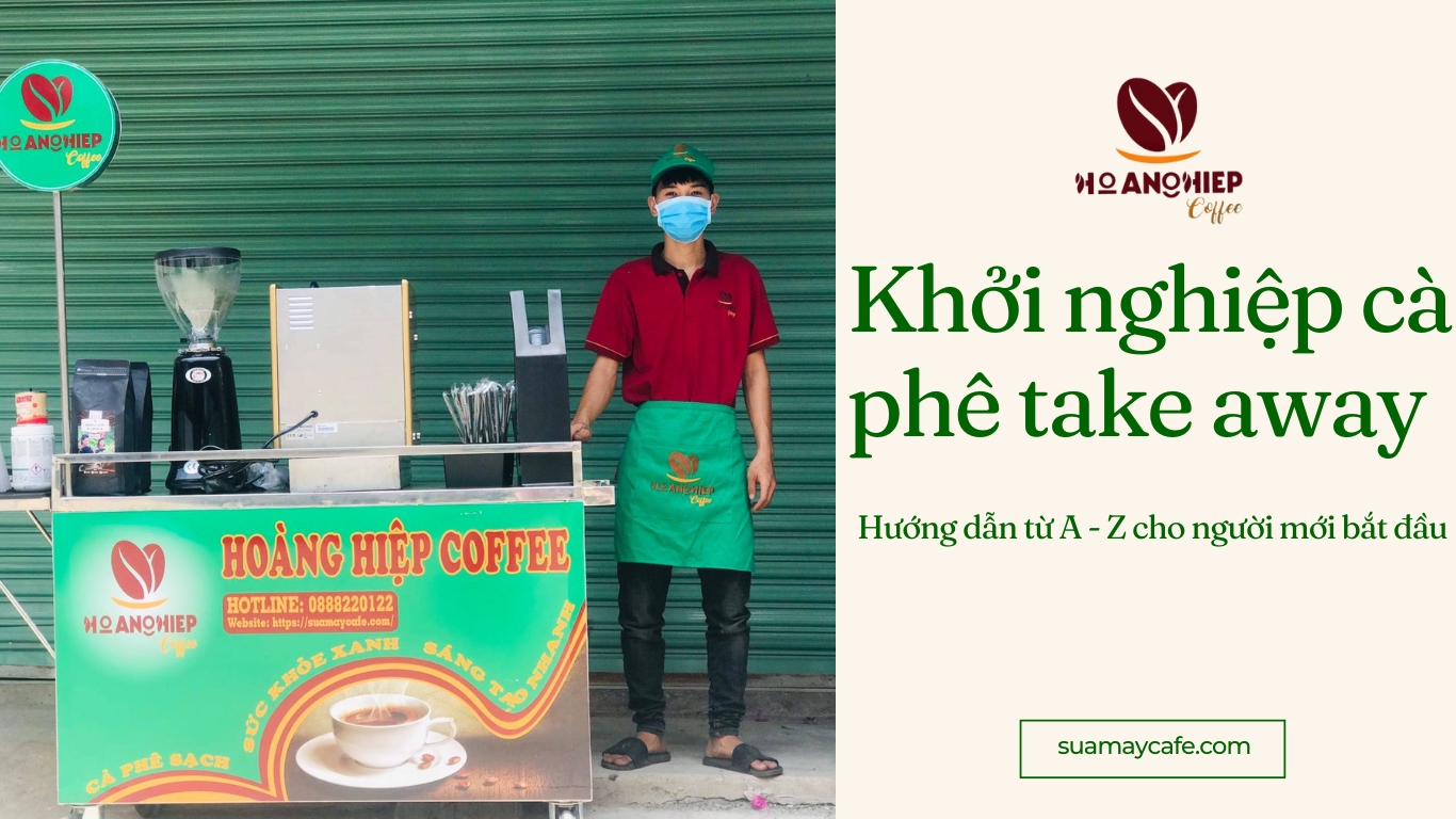 Khởi nghiệp cà phê take away: Hướng dẫn từ A-Z cho người mới bắt đầu