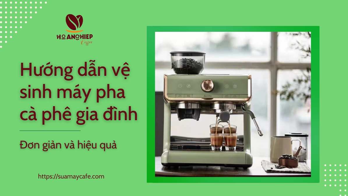 Hướng dẫn vệ sinh máy pha cà phê gia đình đơn giản và hiệu quả