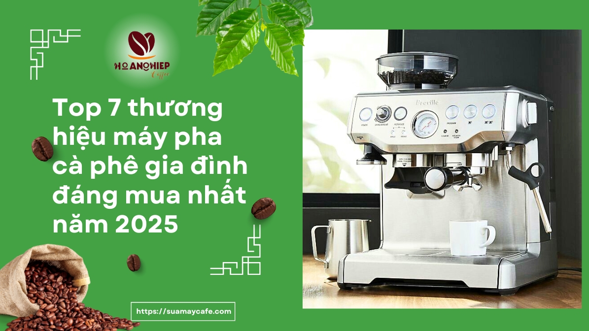 Top 7 thương hiệu máy pha cà phê gia đình đáng mua nhất năm 2025