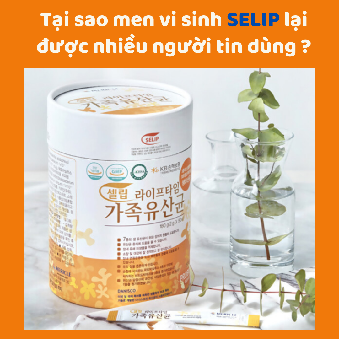 TẠI SAO MEN VI SINH SELIP LẠI ĐƯỢC TIN DÙNG Ở NHIỀU QUỐC GIA TRÊN THẾ GIỚI TRONG ĐÓ CÓ VIỆT NAM