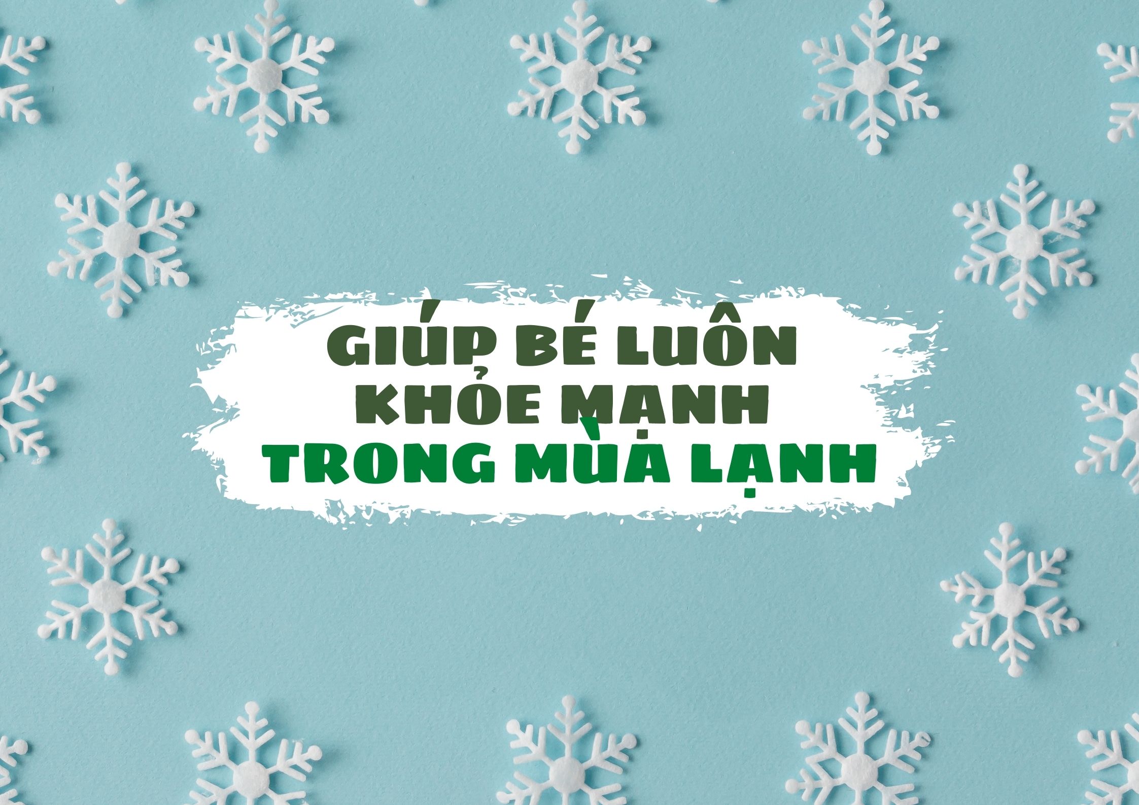 LÀM THẾ NÀO ĐỂ PHÒNG BỆNH CHO BÉ TRONG MÙA LẠNH