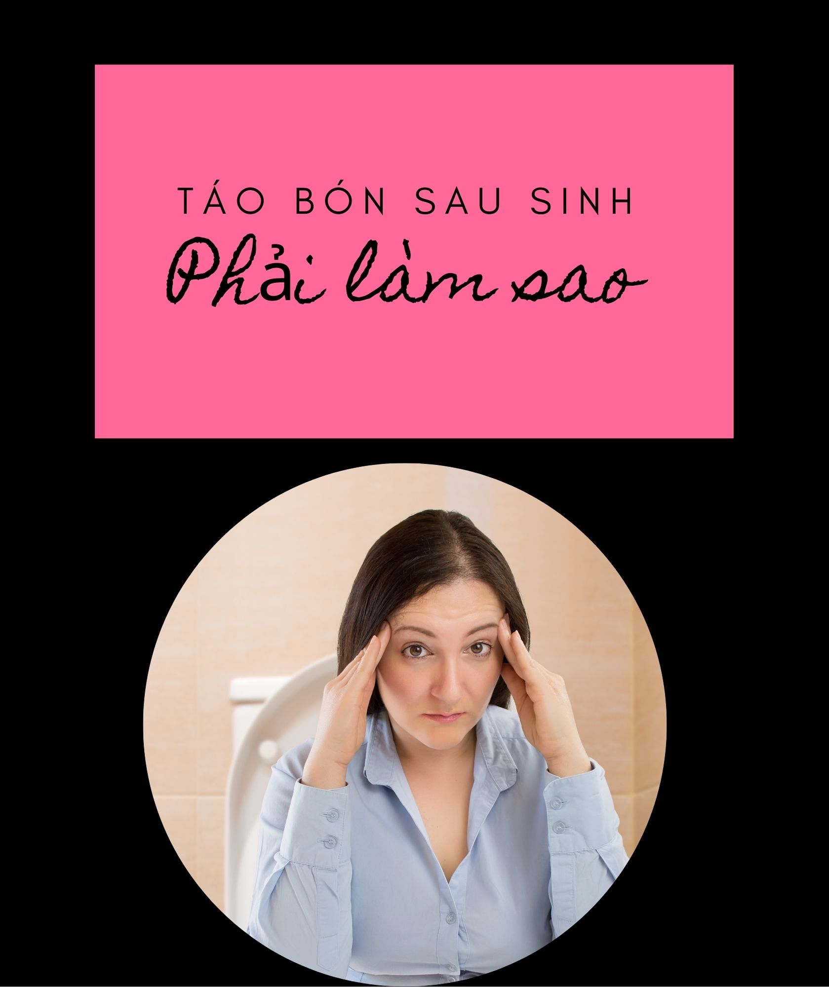 Táo bón sau sinh, phải làm sao
