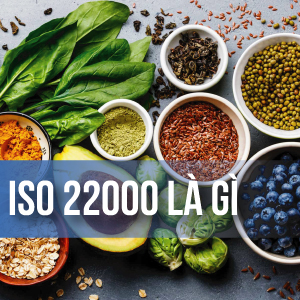 Tiêu chuẩn ISO 22000 là gì?