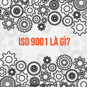 Tiêu chuẩn ISO 9001 là gì?