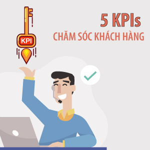 5 bí quyết KPI quan trọng về chăm sóc khách hàng giúp bạn giữ chân 