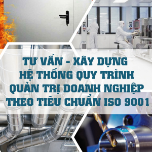 Xây dựng hệ thống quy trình QTDN ISO 9001 cho DN ngành SX&KD Thiết bị phòng sạch - Gia công cơ khí - Cửa chống cháy - Ống gió, thang máng cáp