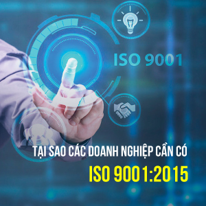 Tại sao Doanh nghiệp của bạn cần chứng nhận ISO 9001:2015?