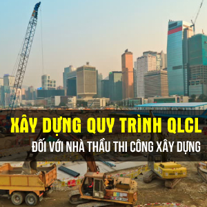 Xây dựng quy trình quản lý chất lượng đối với nhà thầu thi công xây dựng