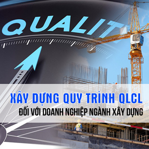 Xây dựng hệ thống quản lý chất lượng cho các doanh nghiệp ngành xây dựng