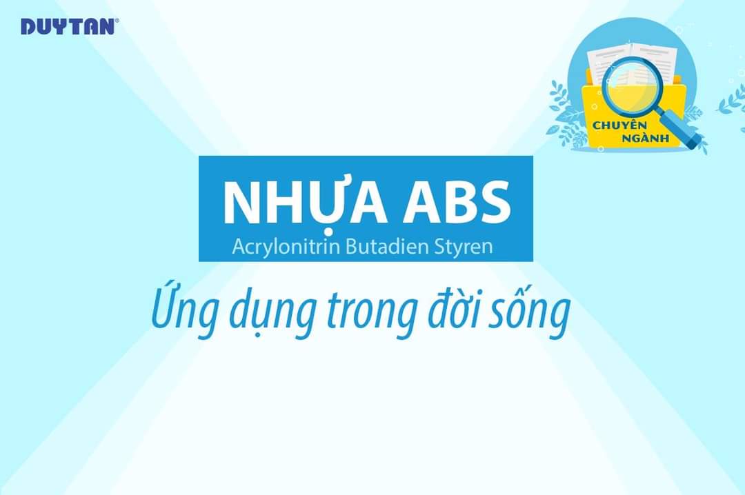 TÌM HIỂU NHỰA ABS VÀ ỨNG DỤNG TRONG ĐỜI SỐNG HẰNG NGÀY