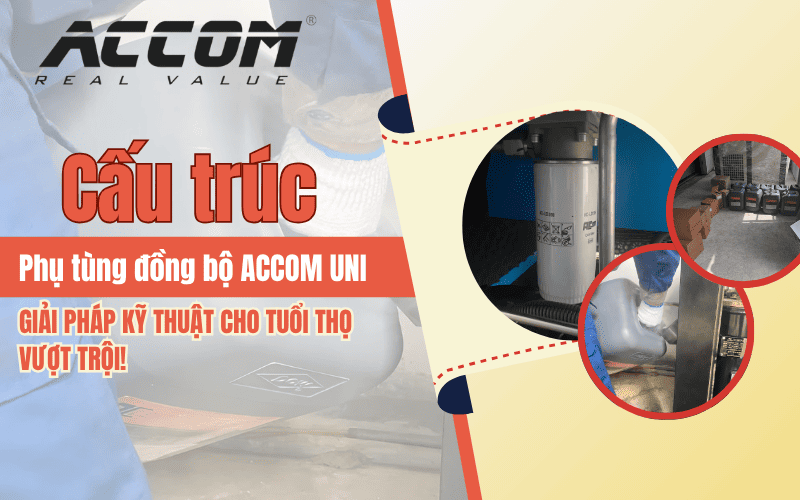 Cấu trúc đồng bộ ACCOM UNI: Giải pháp kỹ thuật cho tuổi thọ vượt trội