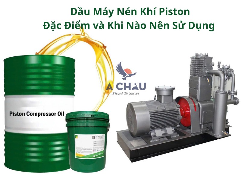 Dầu Máy Nén Khí Piston: Đặc Điểm và Khi Nào Nên Sử Dụng?
