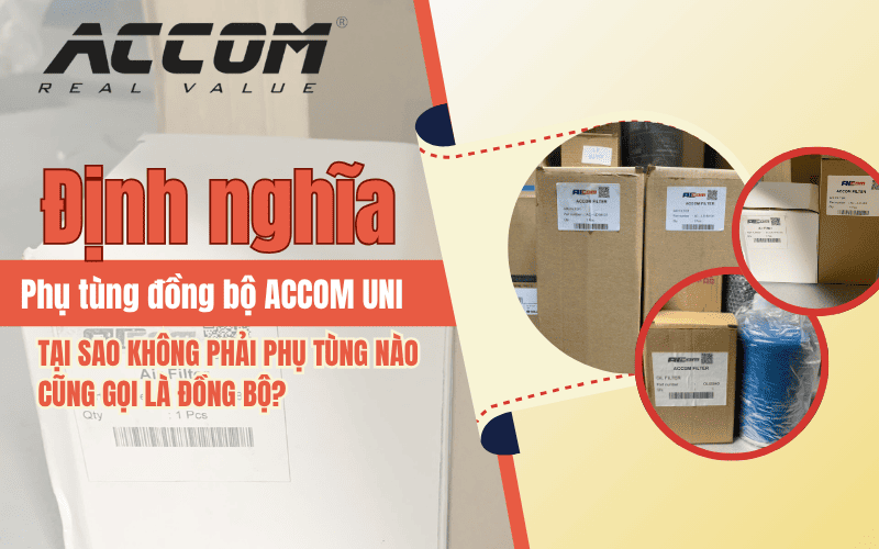 Không phải phụ tùng nào cũng gọi là đồng bộ – Định nghĩa đúng cùng ACCOM UNI