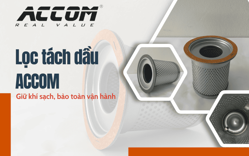 Lọc tách dầu ACCOM – Giữ khí sạch, bảo toàn vận hành