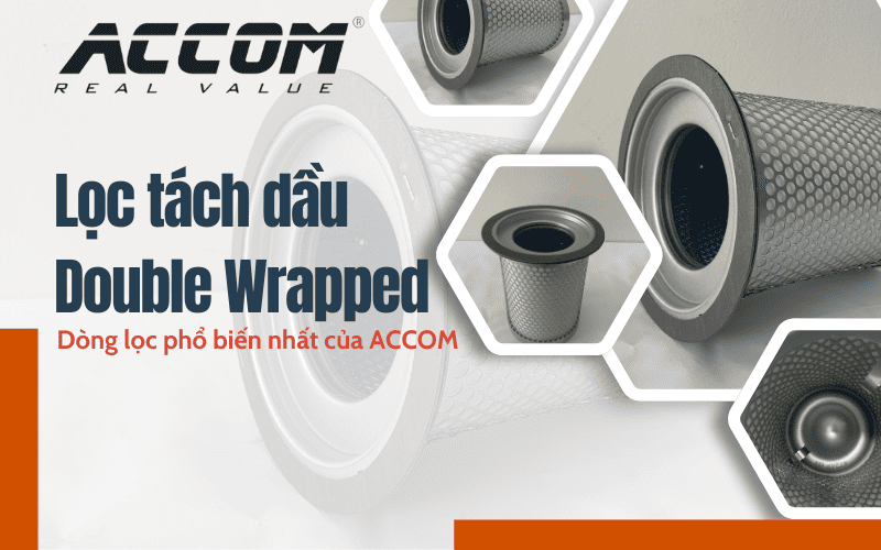 Lọc tách dầu Double Wrapped – Dòng lọc phổ biến nhất của ACCOM