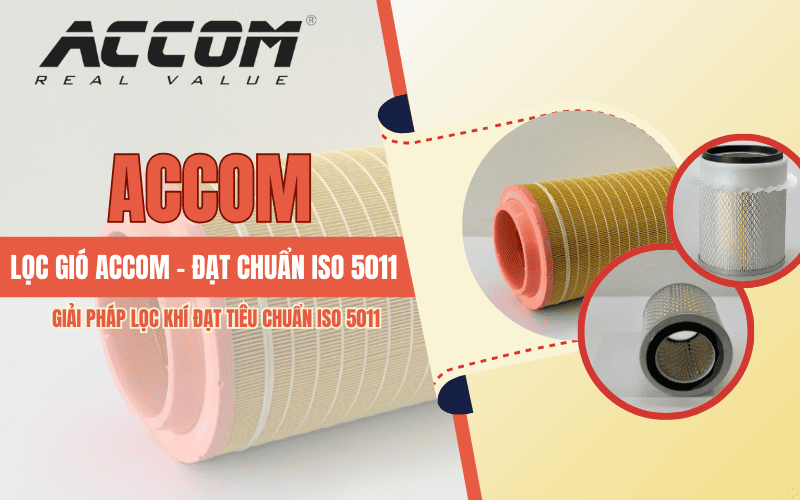 Lọc gió ACCOM – Giải pháp lọc khí đạt tiêu chuẩn ISO 5011