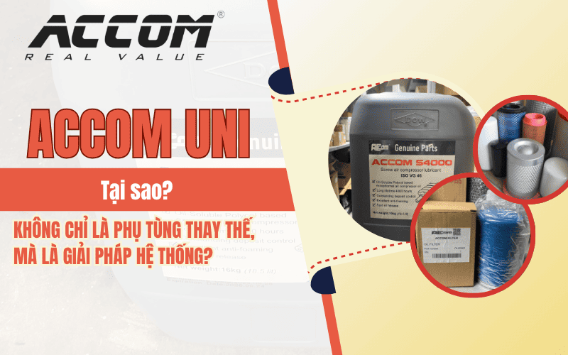 Tại sao ACCOM UNI không chỉ là phụ tùng thay thế, mà là giải pháp hệ thống?