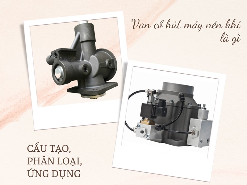 Van cổ hút máy nén khí là gì? Công dụng, phân loại