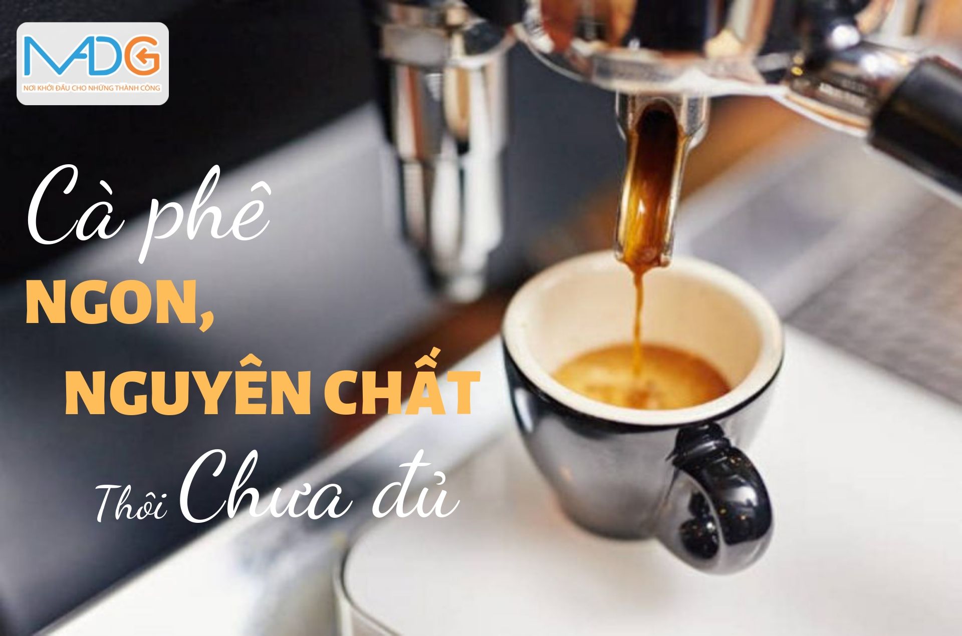 Cà phê ngon, nguyên chất thôi chưa đủ