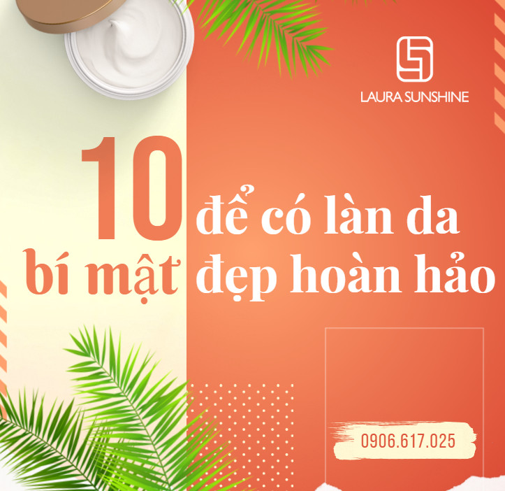 10 BÍ MẬT ĐỂ CÓ LÀN DA ĐẸP HOÀN HẢO