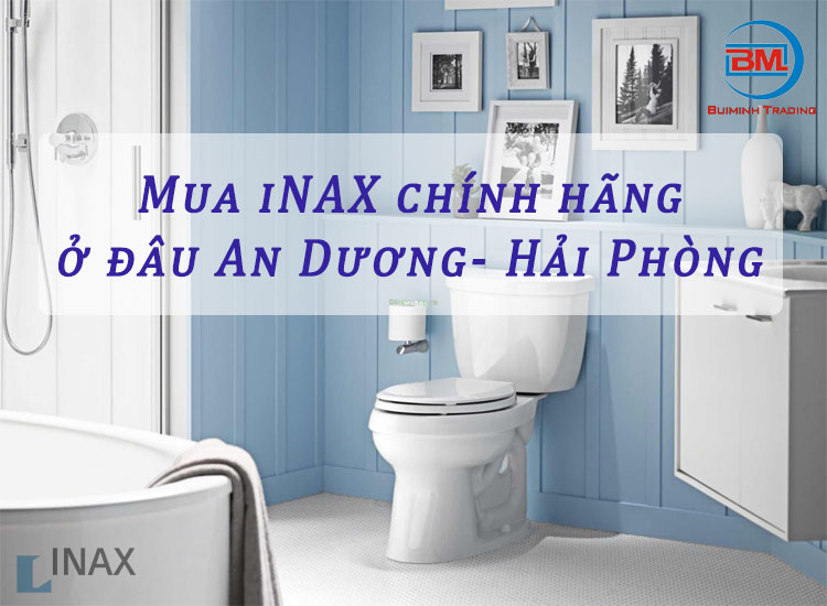 Mua iNAX ở đâu tại An Dương - Hải Phòng