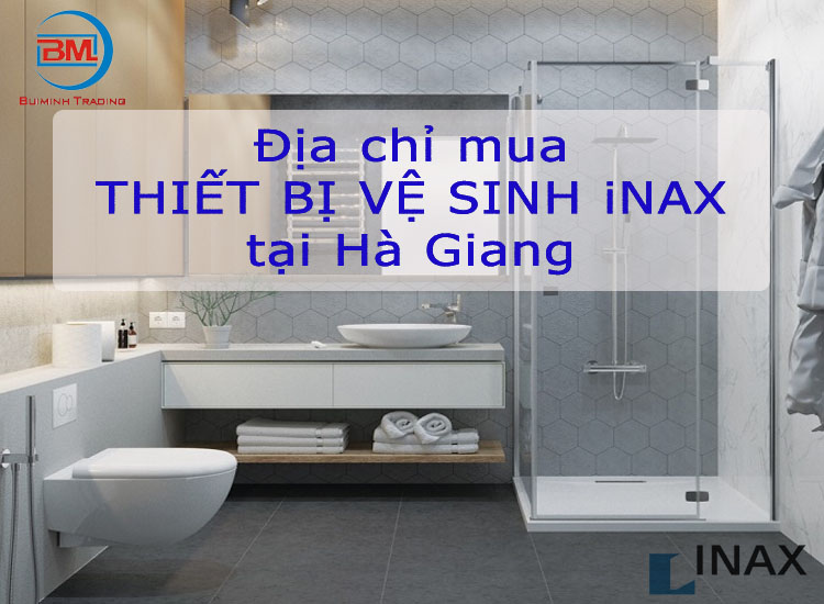 Địa chỉ mua thiết bị vệ sinh Inax tại Hà Giang chính hãng