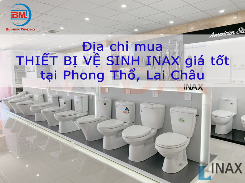 Địa chỉ Inax chính hãng, giá tốt tại Phong Thổ, Lai Châu