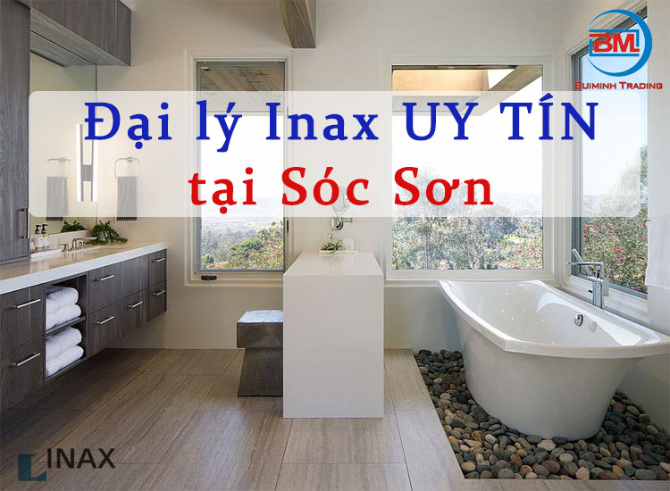 Tại sao nên chọn bộ thiết bị vệ sinh Inax? Mua Inax ở đâu Sóc Sơn?