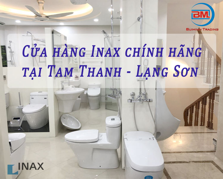Tìm mua iNAX chính hãng ở đâu Tam Thanh - Lạng Sơn