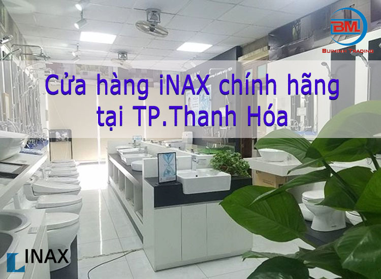 Cửa hàng Inax chính hãng 100% tại Thành phố Thanh Hóa