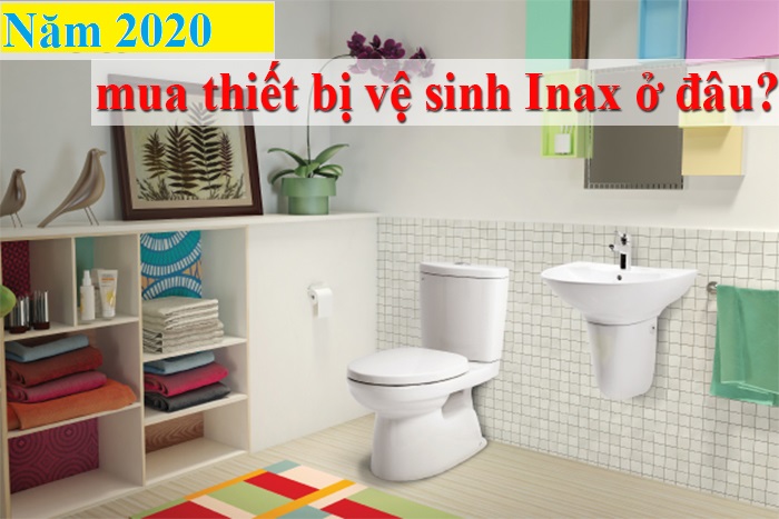 Mua thiết bị vệ sinh Inax ở đâu rẻ top 1 Hà Nội năm 2020