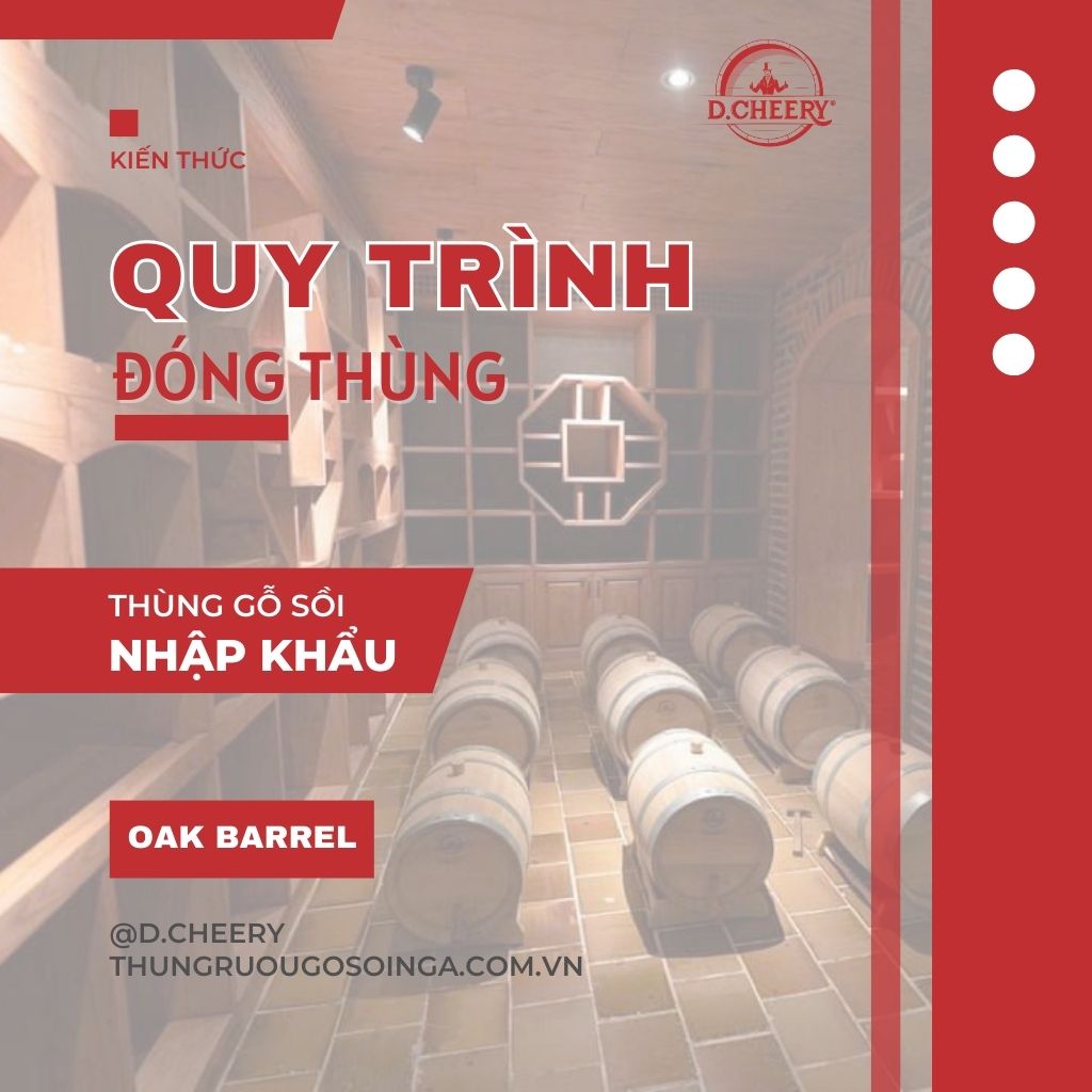 Quy trình đóng Thùng gỗ sồi nhập khẩu nguyên chiếc của D.CHEERY