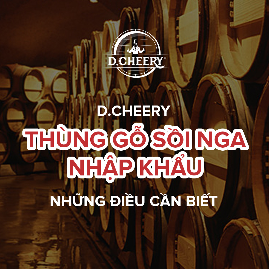 TOP 6 NHỮNG ĐIỀU CẦN BIẾT VỀ SẢN PHẨM THÙNG GỖ SỒI D.CHEERY