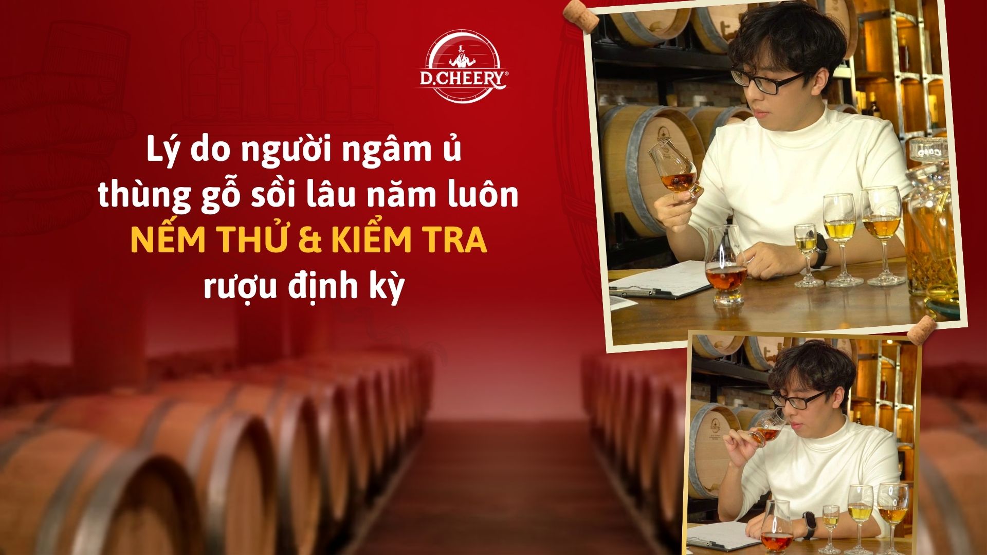 Lý do người ngâm ủ  thùng gỗ sồi lâu năm luôn nếm thử và kiểm tra rượu định kỳ